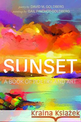 Sunset: A Book of Poetry and Art David M Goldberg, Gail Pinchot-Goldberg 9781725268517