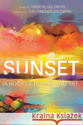 Sunset: A Book of Poetry and Art David M. Goldberg Gail Pinchot-Goldberg 9781725268524