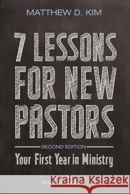 7 Lessons for New Pastors, Second Edition Matthew D. Kim Scott M. Gibson 9781725268579 Cascade Books