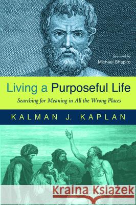 Living a Purposeful Life Kalman J. Kaplan Michael Shapiro 9781725268821 Wipf & Stock Publishers