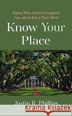 Know Your Place Justin R. Phillips David P. Gushee 9781725268913 Cascade Books
