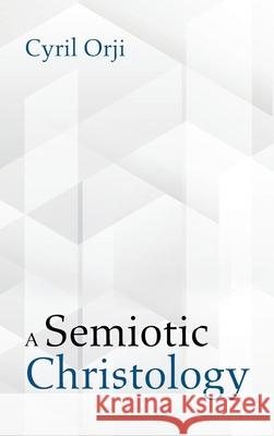 A Semiotic Christology Cyril Orji 9781725269187