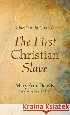 The First Christian Slave: Onesimus in Context Beavis, Mary Ann 9781725270145 Cascade Books
