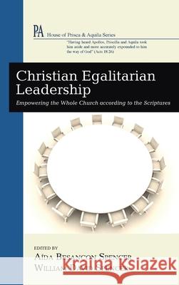 Christian Egalitarian Leadership A Spencer William David Spencer 9781725270541 Wipf & Stock Publishers