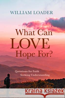 What Can Love Hope For? William Loader 9781725270817 Cascade Books