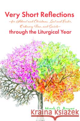 Very Short Reflections--For Advent and Christmas, Lent and Easter, Ordinary Time, and Saints--Through the Liturgical Year Boyer, Mark G. 9781725271074