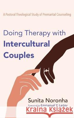 Doing Therapy with Intercultural Couples Sunita Noronha Emmanuel y Lartey  9781725271142 Pickwick Publications