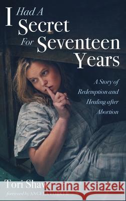 I Had A Secret For Seventeen Years Tori Shaw Angela Forker 9781725271395 Resource Publications (CA)