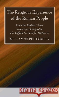 The Religious Experience of the Roman People W. Warde Fowler 9781725271562