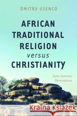African Traditional Religion versus Christianity Dmitry Usenco 9781725271609 Resource Publications (CA)