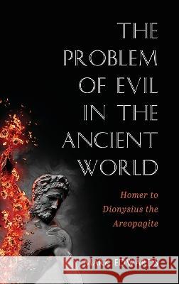 The Problem of Evil in the Ancient World Mark Edwards 9781725271647 Cascade Books