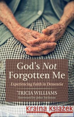 God\'s Not Forgotten Me 'Tricia Williams John Swinton 9781725272170