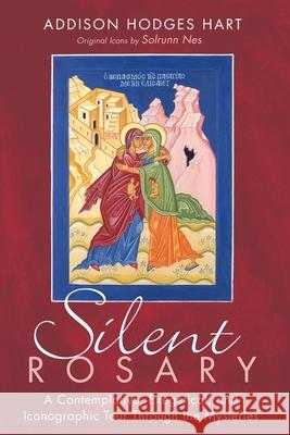 Silent Rosary: A Contemplative, Exegetical, and Iconographic Tour Through the Mysteries Hart, Addison Hodges 9781725272323 Cascade Books