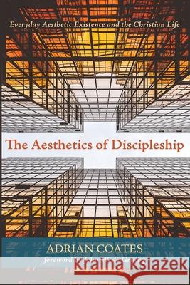 The Aesthetics of Discipleship Adrian Coates John W. d 9781725272392