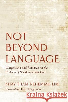 Not Beyond Language Khay Tham Nehemiah Lim David Fergusson 9781725272682 Pickwick Publications