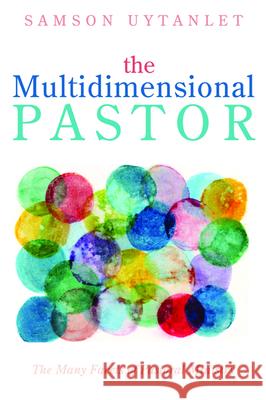 The Multidimensional Pastor Samson Uytanlet 9781725272927 Resource Publications (CA)