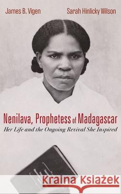 Nenilava, Prophetess of Madagascar James B Vigen, Sarah Hinlicky Wilson 9781725273283