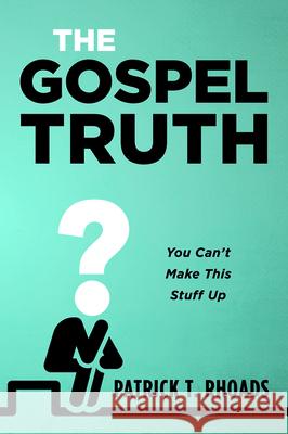 The Gospel Truth Patrick T. Rhoads 9781725273429 Resource Publications (CA)