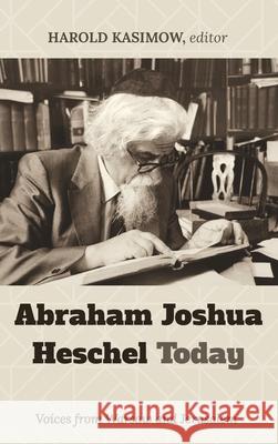 Abraham Joshua Heschel Today Harold Kasimow 9781725273528 Wipf & Stock Publishers