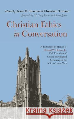 Christian Ethics in Conversation Isaac B. Sharp Christian T. Iosso M. Craig Barnes 9781725273610