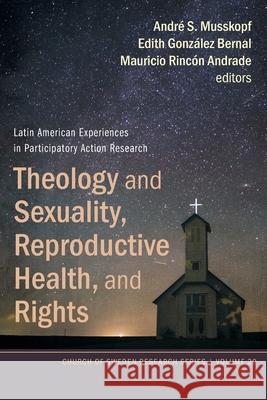 Theology and Sexuality, Reproductive Health, and Rights Andr Musskopf Edith Gonz 9781725273900