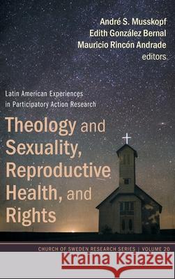 Theology and Sexuality, Reproductive Health, and Rights Andr Musskopf Edith Gonz 9781725273917 Pickwick Publications