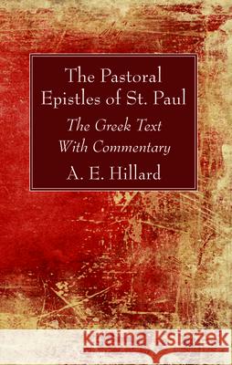 The Pastoral Epistles of St. Paul A. E. Hillard 9781725274020 Wipf & Stock Publishers