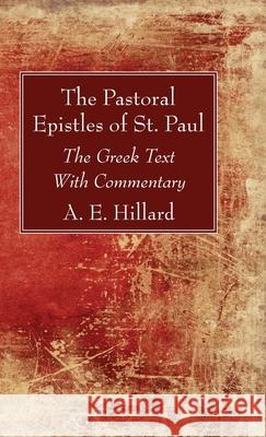 The Pastoral Epistles of St. Paul A. E. Hillard 9781725274037 Wipf & Stock Publishers