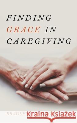 Finding Grace in Caregiving Bradley C. Hanson 9781725274068