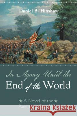 In Agony Until the End of the World Daniel B. Hinshaw 9781725274174
