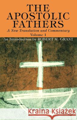 The Apostolic Fathers, A New Translation and Commentary, Volume I Robert M. Grant 9781725274235 Wipf & Stock Publishers