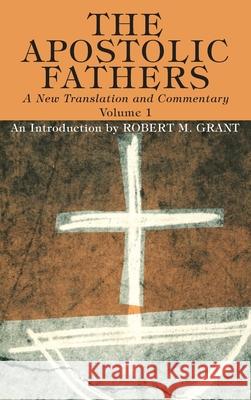 The Apostolic Fathers, A New Translation and Commentary, Volume I Robert M. Grant 9781725274242 Wipf & Stock Publishers
