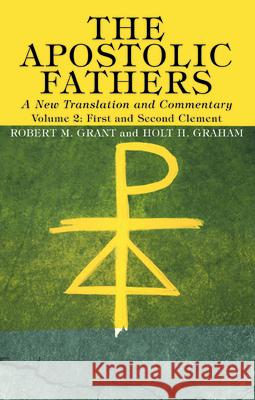The Apostolic Fathers, A New Translation and Commentary, Volume II Robert M. Grant Holt H. Graham 9781725274266 Wipf & Stock Publishers