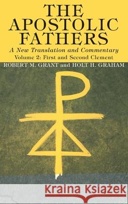 The Apostolic Fathers, A New Translation and Commentary, Volume II Robert M. Grant Holt H. Graham 9781725274273 Wipf & Stock Publishers