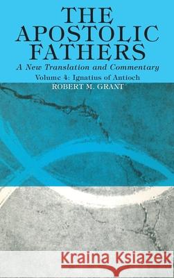 The Apostolic Fathers, A New Translation and Commentary, Volume IV Robert M. Grant 9781725274303 Wipf & Stock Publishers