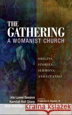 The Gathering, A Womanist Church Irie Lynne Session Kamilah Hal Jann Aldredge-Clanton 9781725274631 Wipf & Stock Publishers