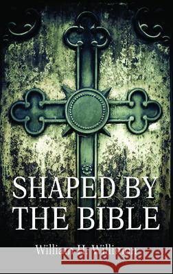 Shaped by the Bible Will Willimon 9781725274686 Wipf & Stock Publishers