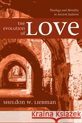 The Evolution of Love Sheldon W. Liebman 9781725274723 Wipf & Stock Publishers