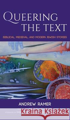 Queering the Text Andrew Ramer Jay Michaelson Camille Shira Angel 9781725274785