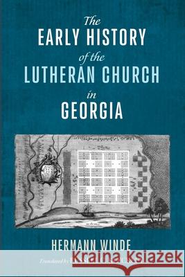 The Early History of the Lutheran Church in Georgia Hermann Winde Russell C. Kleckley 9781725274969 Pickwick Publications