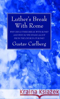 Luther's Break With Rome Gustav Carlberg 9781725275027 Wipf & Stock Publishers