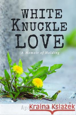 White Knuckle Love April Stace 9781725275058 Resource Publications (CA)