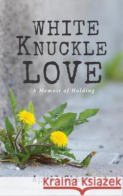 White Knuckle Love April Stace 9781725275065 Resource Publications (CA)