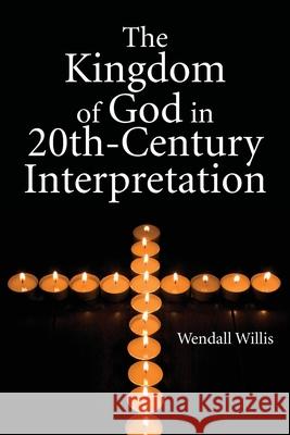 Kingdom of God in 20th-Century Interpretation Wendell Willis 9781725275133 Wipf & Stock Publishers