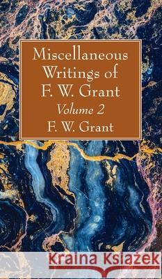 Miscellaneous Writings of F. W. Grant, Volume 2 F. W. Grant 9781725275768 Wipf & Stock Publishers