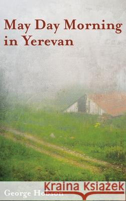 May Day Morning in Yerevan George Hobson 9781725276147 Resource Publications (CA)