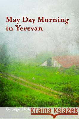 May Day Morning in Yerevan George Hobson 9781725276154 Resource Publications (CA)