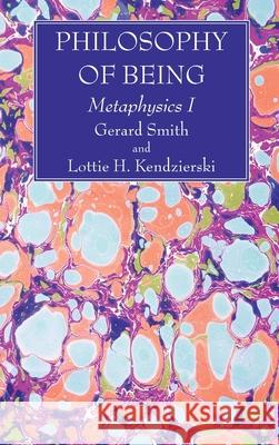 Philosophy of Being Gerard S. J. Smith Lottie H. Kendzierski 9781725276307 Wipf & Stock Publishers