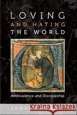 Loving and Hating the World James Lawson 9781725276611