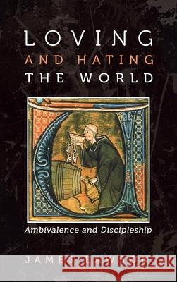 Loving and Hating the World James Lawson 9781725276628